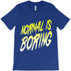normal is boring T-Shirt
