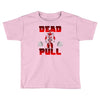 dead pull Toddler T-shirt