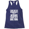 i may not be perfect but jesus thinks i'm to die for Racerback Tank