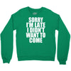 sorry i'm late i didn't want to come Crewneck Sweatshirt