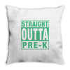 straight outta pre k Throw Pillow