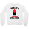 HOWZAT I BAT FOR THE WORLD SERIES Crewneck Sweatshirt