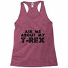 ask me about my t rex Racerback Tank
