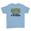 hunting gets me up Youth Tee