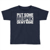 put some respek on my name Toddler T-shirt