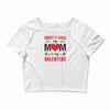 Forget it Girls My Mom Is My Valentine Crop Top