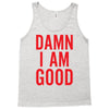 Damn I Am Good Tank Top