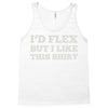 i'd flex but i like this shirt Tank Top