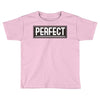 Perfect Toddler T-shirt