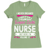 I Never Dreamed I d Grow Up To Be A Super Cute Nurse But Here I'm Kill Ladies Fitted T-Shirt