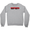 why not Crewneck Sweatshirt