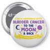 I Love Someone with Bladder Cancer to The Moon &amp; Back to Infinity Pin-back button