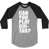 can you play guitar can you fuck 3/4 Sleeve Shirt