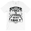 The force is strong in my family... T-Shirt