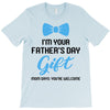 I'm Your Father's Day Gift  Says You're Welcome Baby Boy T-Shirt