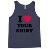 i love your shirt Tank Top