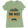 All Men Created Equal But The Best Born In April Ladies Fitted T-Shirt
