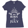 The best teachers are born in July Ladies Fitted T-Shirt