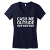 cash me outside Women's V-Neck T-Shirt