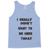 really didn't want to be here today girls Tank Top