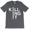 killing it T-Shirt