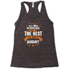 All Men Created Equal But The Best Born In August Racerback Tank