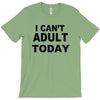 i can't adult today T-Shirt