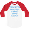 morning person 3/4 Sleeve Shirt
