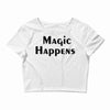 magic happens Crop Top