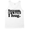 sarcasm. it's how i hug Tank Top