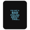 bad feeling Mousepad