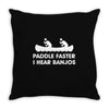 paddle faster i hear banjos hick redneck deliverance creek canoe Throw Pillow