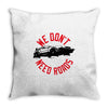 we don't need roads Throw Pillow