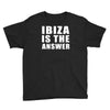 ibiza is the answer Youth Tee