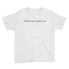 neuther does anybody else Youth Tee
