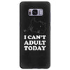 i Can't Adult Today Samsung Galaxy S8 Plus