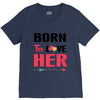 ....Born To Love Her V-Neck Tee