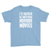 i&rsquo;d rather be watching horror movies Youth Tee