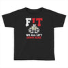 we all lift down here Toddler T-shirt