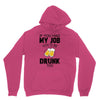 if you had my job you'd be drunk too Unisex Hoodie