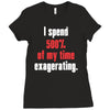 i spend 500% of my time exagerating Ladies Fitted T-Shirt
