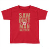 saw dust is man glitter Toddler T-shirt