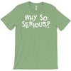 why so serious T-Shirt