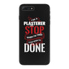 I'm A Plasterer I Don't Stop When I'm Tired I Stop When I'm Done iPhone 7 Plus Case