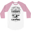 I Don't Need Therapy Just to Go Camping 3/4 Sleeve Shirt