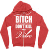 bitch dont kill my vibe Zipper Hoodie