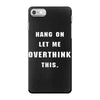 Hang On Let Me Overthink This iPhone 7 Case