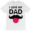 i love my dad T-Shirt