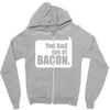 you had me at bacon Zipper Hoodie