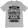 My Daddy Is Totally My Most Favorite Guy of All Time in the History of T-Shirt